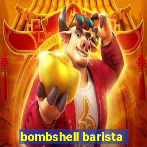 bombshell barista